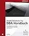 Oracle Database 11g DBA-Handbuch: Eine skalierbare und sichere Oracle Enterprise Datenbank administrieren by