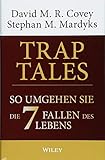 Trap Tales: So umgehen Sie die 7 Fallen des Lebens by David M. R. Covey, Stephan M. Mardyks