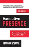 Executive Presence: The Art of Commanding Respect Like a Ceo by 