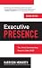 Executive Presence: The Art of Commanding Respect Like a Ceo by 