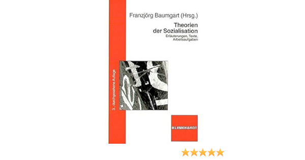 Theorien Der Sozialisation Erlauterungen Texte Arbeitsaufgaben Amazon De Baumgart Franzjorg Bucher