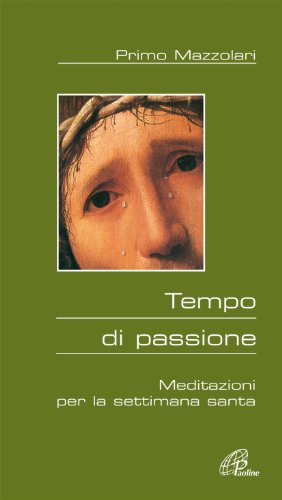 Tempo di passione. Meditazioni per la settimana santa Tempo di passione. Meditazioni per la settimana santa
