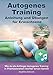 Autogenes Training - Anleitung und Übungen für Erwachsene: Wie du als Anfänger Autogenes Training in Phantasiereisen leichter lernen kannst by