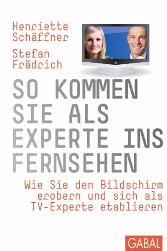 So kommen Sie als Experte ins Fernsehen: Wie Sie den Bildschirm erobern und sich als TV-Experte etab So kommen Sie als Experte ins Fernsehen: Wie Sie den Bildschirm erobern und sich als TV-Experte etab
