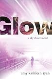 Glow: Book One of the Sky Chasers by Amy Kathleen Ryan