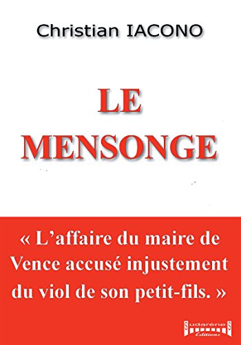 Le mensonge: L'affaire du maire de Vence accusé injustement du viol de son petit-fils