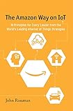 The Amazon Way on IoT: 10 Principles for Every Leader from the World's Leading Internet of Things Strategies (English Edition) by 