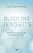 Blick ins Jenseits: Wahrnehmungen an der Schwelle des Todes by Patricia Pearson