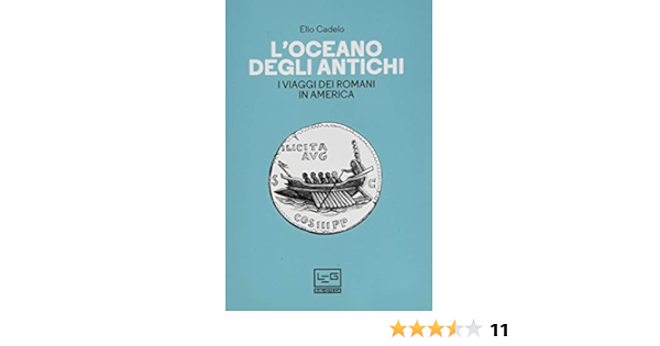 Amazon It L Oceano Degli Antichi I Viaggi Dei Romani In America Cadelo Elio Bignami Giovanni Libri