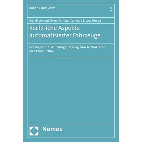 [PDF] Download Rechtliche Aspekte automatisierter Fahrzeuge: Beitráge zur 2. Würzburger Tagung zum Technikrecht im Oktober 2014 (Robotik und Recht, Band 5) Kostenlos