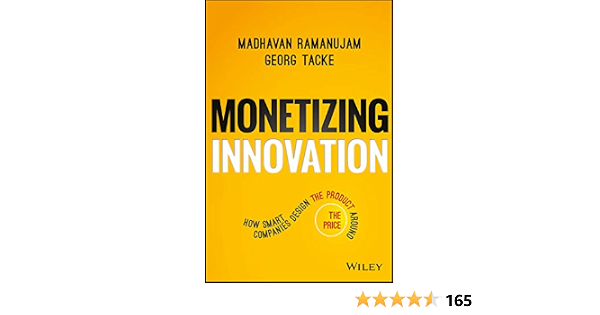 Monetizing Innovation: How Smart Companies Design the Product Around the Price