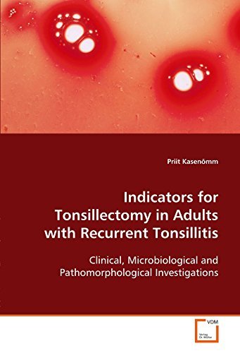 Indicators for Tonsillectomy in Adults with Recurrent Tonsillitis: Clinical, Microbiological and Pathomorphological Investigations by Priit Kasen??mm (2008-12-12) francais Indicators for Tonsillectomy in Adults with Recurrent Tonsillitis: Clinical, Microbiological and Pathomorphological Investigations by Priit Kasen??mm (2008-12-12) francais