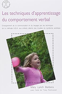 Les techniques d'apprentissage du comportement verbal : Enseignement de la communication et du langage par les techniques d ela méthode ABA aux enfants atteints des troubles du syndrome autistique