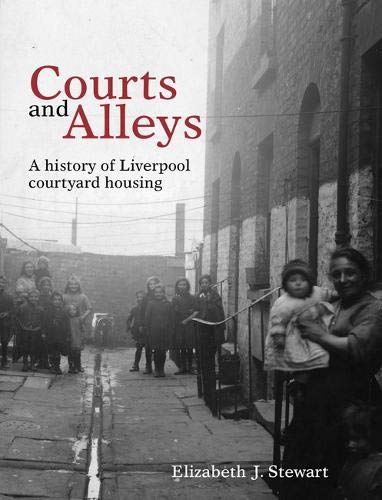 Preisvergleich Produktbild Courts and Alleys: A History of Liverpool Courtyard Housing