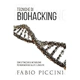 TECNICHE DI BIOHACKING: Come ottimizzare il metabolismo per incrementare salute e longevità
