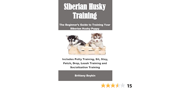 Siberian Husky Training The Beginner S Guide To Training Your Siberian Husky Puppy Includes Potty Training Sit Stay Fetch Drop Leash Training And Socialization Training Amazon De Boykin Brittany Fremdsprachige Bucher