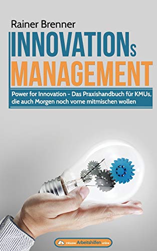 INNOVATIONsMANAGEMENT: Das Praxishandbuch fuer KMUs, die auch Morgen noch vorne mitmischen wollen