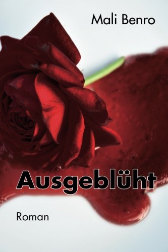 Preisvergleich Produktbild Ausgeblüht: Ein psychologischer Kriminalroman nach einer wahren Begebenheit