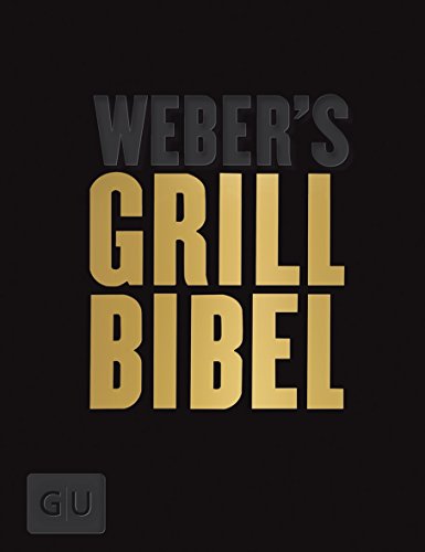 Weber's Grillbibel - Limited Edition: Perfektes Geschenk für alle Grillbibel-Liebhaber (GU Weber's Grillen)