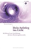 Dein Aufstieg ins Licht: Schlüssel zur Entfaltung deines Meisterpotenzials by Diana Cooper