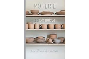 Poterie céramique: Carnet de créations poterie avec fiches projets à compléter-répertoriez toutes vos créations de poterie-livre poterie de suivi à ... modelage moulage tournage émaillage-raku-7x10