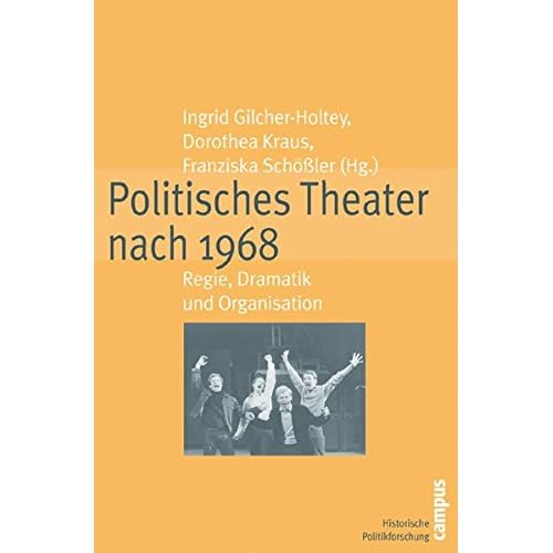 [PDF] Download Politisches Theater nach 1968: Regie- Dramatik und Organisation (Historische Politikforschung) Kostenlos