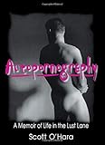 Autopornography: A Memoir of Life in the Lust Lane (Haworth Gay & Lesbian Studies) by Scott O'Hara, Samuel A. Streit
