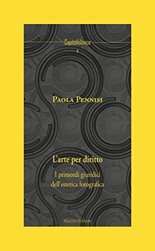 Download L'arte per diritto: I primordi giuridici dell'estetica fotografica (CapitoloUnico) Download L'arte per diritto: I primordi giuridici dell'estetica fotografica (CapitoloUnico)