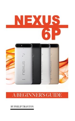 Preisvergleich Produktbild Nexus 6P: A Beginner's Guide