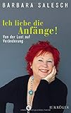 Ich liebe die Anfänge!: Von der Lust auf Veränderung by Barbara Salesch