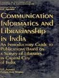 Image de Communication, Informatics and Librarianship in India: An Introductory Guide to Publications Based on a Survey of Libraries in Capital City of India