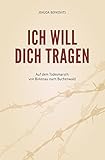Ich will Dich tragen: Auf dem Todesmarsch von Birkenau nach Buchenwald by 