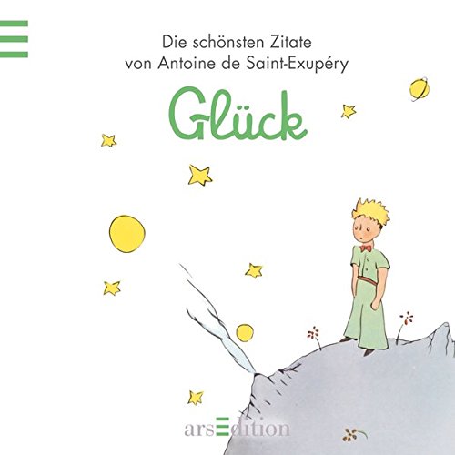 Download Glück: Der Kleine Prinz - Die schönsten Zitate von Antoine de Saint-Exupéry (Kleiner Prinz Minibücher)