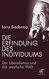 Die Erfindung des Individuums: Der Liberalismus und die westliche Welt by 