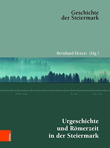 Urgeschichte und Römerzeit in der Steiermark (Geschichte der Steiermark, Band 1)