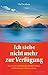 Ich stehe nicht mehr zur Verfügung - Wie Sie sich von belastenden Gefühlen befreien und Beziehungen völlig neu erleben by