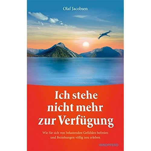 Ich stehe nicht mehr zur Verfügung - Wie Sie sich von belastenden Gefühlen befreien und Beziehungen völlig neu erleben