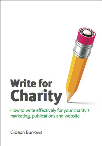 Download Write for Charity: How to write effectively for your charity's marketing, publications and website