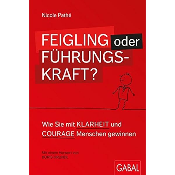 Feigling Oder Fuhrungskraft Wie Sie Mit Klarheit Und Courage Pathe Nicole Grundl Boris Amazon De Bucher