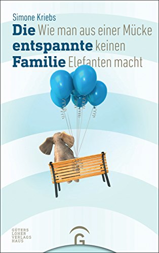 Download Die entspannte Familie: Wie man aus einer Mücke keinen Elefanten macht Download Die entspannte Familie: Wie man aus einer Mücke keinen Elefanten macht