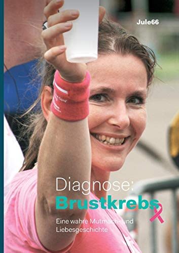 Diagnose: Brustkrebs: Eine wahre Mutmach- und Liebesgeschichte