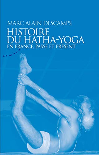 Histoire du hatha-yoga en France, passé et présent Histoire du hatha-yoga en France, passé et présent