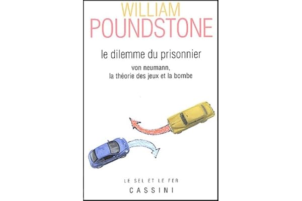 Le dilemme du prisonnier: Von Neumann, la théorie des jeux et la bombe
