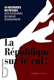 Image de République sur le cul ! 69 histoires de fesses des: 69 histoires de fesses des puissants qui nous gouvernent