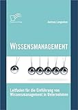 Wissensmanagement: Leitfaden für die Einführung von Wissensmanagement in Unternehmen by 