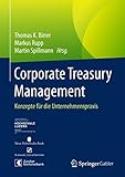 Corporate Treasury Management: Konzepte für die Unternehmenspraxis by 