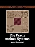 Image de Die Praxis meines Systems: Ein Lehrbuch des praktischen Schachs