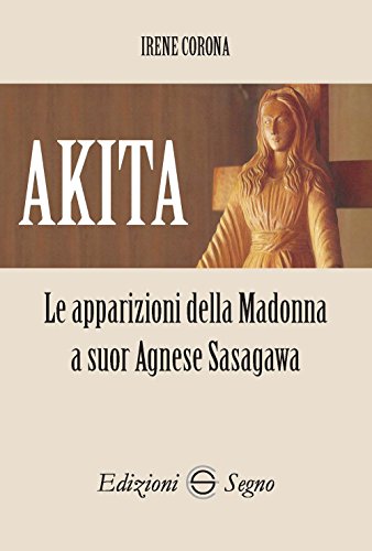 Akita. Le apparizioni della Madonna a suor Agnese Sasagawa
