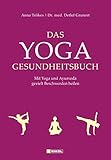 Das Yoga-Gesundheitsbuch: Mit Yoga und Ayurveda gezielt Beschwerden heilen by 