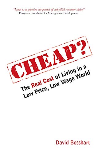 Cheap?: The Real Cost Of Living In A Low Price, Low Wage World livre